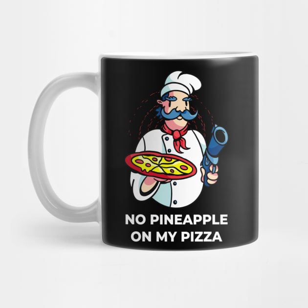 No Pineapple On My Pizza - Chef with Gun by Hmus